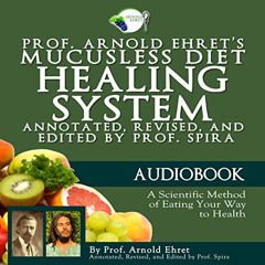 download EPUB ✓ Prof. Arnold Ehret's Mucusless Diet Healing System: Annotated, Revise