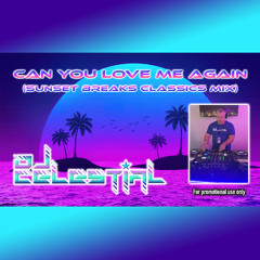 DJ Celestial - Can You Love Me Again (Sunset Vocal Breaks Classics Mix)