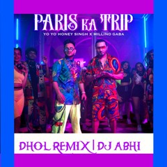 Paris Ka Trip - Yo Yo Honey Singh Ft. Milind Gaba | Dhol Remix | DJ Abhi