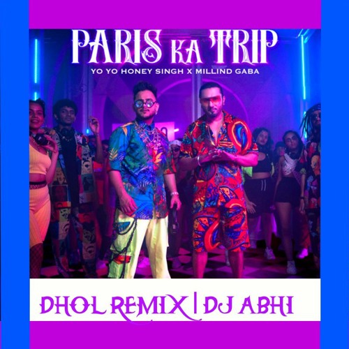 Stream Paris Ka Trip - Yo Yo Honey Singh Ft. Milind Gaba | Dhol Remix | DJ  Abhi by Abeezy | Listen online for free on SoundCloud