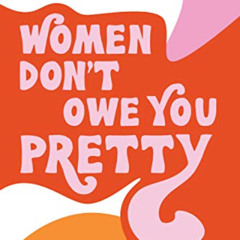 [DOWNLOAD] KINDLE 💞 Women Don't Owe You Pretty by  Florence Given EPUB KINDLE PDF EB