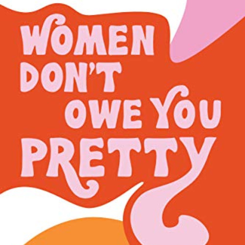 [Read] EPUB 🗸 Women Don't Owe You Pretty by  Florence Given EBOOK EPUB KINDLE PDF