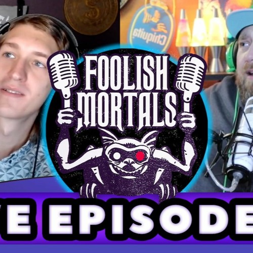 We Call It Foolish Mortals - Foolish Mortals LIVE! Ep. 10