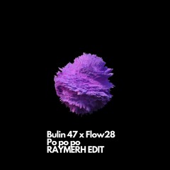 Bulin 47 X Flow 28 - Po Po Po (RAYMERH Edit)
