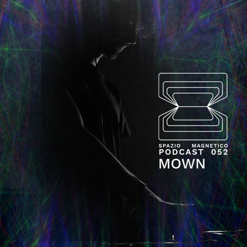 Mown - Spazio Magnetico Podcast [052]