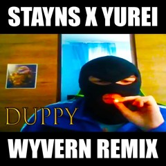 YUREI X STAYNS - DUPPY (WYVERN REMIX) [900 FOLLOWER FREEBIE]