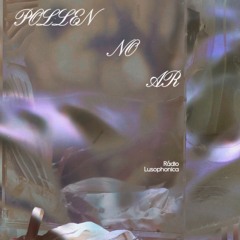 Pollen no ar: episode six at Lusophonica Radio (November 22, 2025)