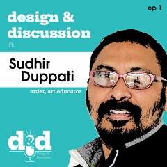 Design and Discussion with Sudhir Duppati