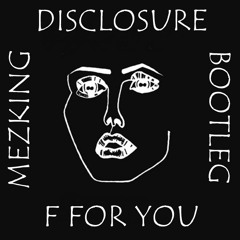 Disclosure - F For You (Mezking Bootleg)