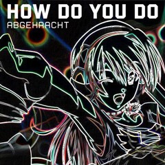 How Do You Do | Abgekracht Krach Remix