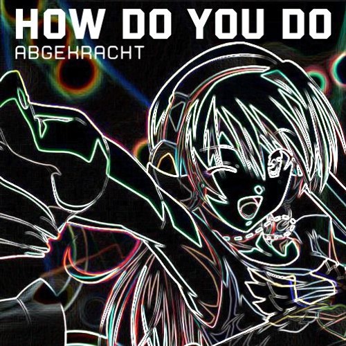 How Do You Do | Abgekracht Krach Remix