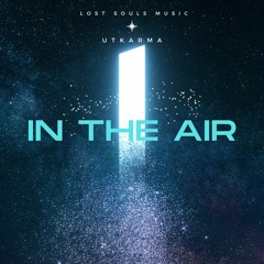 IN THE AIR(Original Mix) - Lost Souls Music X Utkarma
