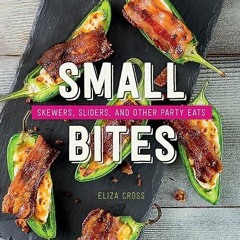 kindle👌 Small Bites: Skewers, Sliders, and Other Party Eats