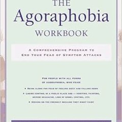 Access [KINDLE PDF EBOOK EPUB] The Agoraphobia Workbook: A Comprehensive Program to E