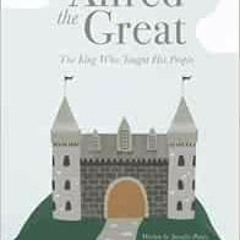 [READ] EPUB KINDLE PDF EBOOK Alfred the Great: The King Who Taught His People by Jennifer Pepito,Ang