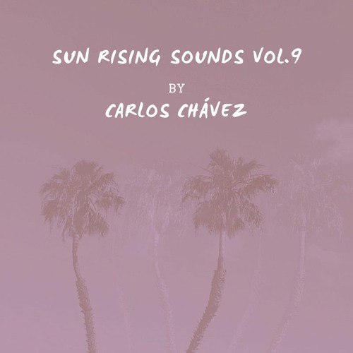 Sun Rising Sounds set Vol.9 //  by Carlos Chávez