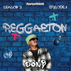 #partywithdonb | Season 2 Ep. 1 | Reggaeton Mix