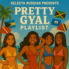 Pretty Gyal Playlist