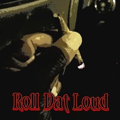 Roll Dat Loud (Prod By: LBeats)