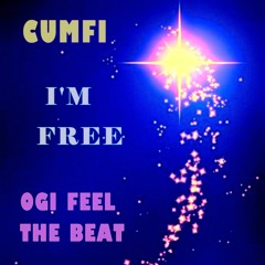 I'M FREE ...........CUMFI .......(FEAT OGI FEEL THE BEAT )