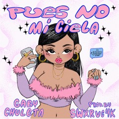 Pues No Mi Ciela 💅🏻 (prod. @Swxrve4k)