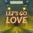 Let's Go Love