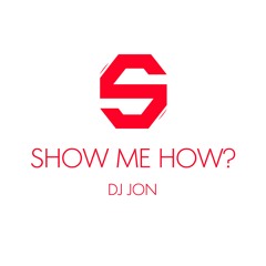 DJ Jon - Show Me How? (Club Mix)
