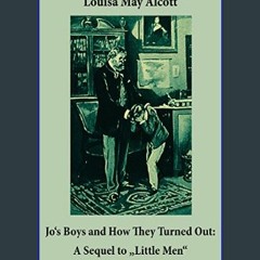 READ [PDF] 📖 Jo's Boys and How They Turned Out: A Sequel to "Little Men" (Unabridged)     Kindle E