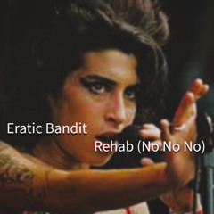 Eratic Bandit - Rehab (No No No)