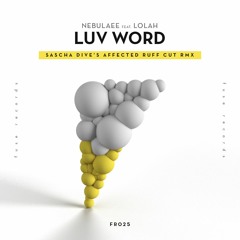 Nebulaee Feat Lolah - Luv Word (Sascha Dive´s Affected Ruff Cut Remix )