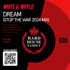 030 - White & Whyld - Dream (STOP THE WAR 2024)  - Hard House Family Records [PREVIEW]
