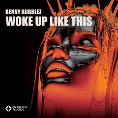 Benny Bubblez - Woke Up Like This