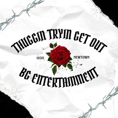 Thuggin Tryin Get Out