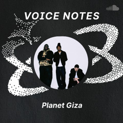 Voice Notes: Planet Giza on "THE FALL"