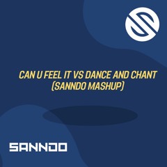 Can U Feel It Vs Dance And Chant (SANNDO Mashup)