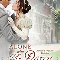 DOWNLOAD PDF 💗 Alone with Mr. Darcy: A Pride & Prejudice Variation by  Abigail Reyno