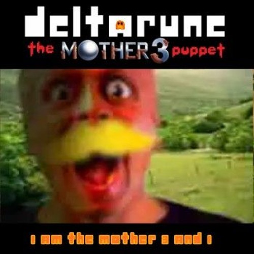 I am the mother 3 and I [Deltarune the mother 3 Puppet]