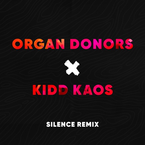 Organ Donors & Kidd Kaos - Silence Remix