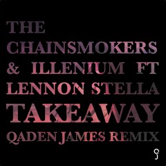 The Chainsmokers, Illenium & Lennon Stella - Takeaway (Qaden James Remix)