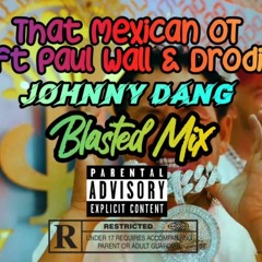 That Mexican OT - Johnny Dang Feat Paul Wall Drodi (Blasted Mix)