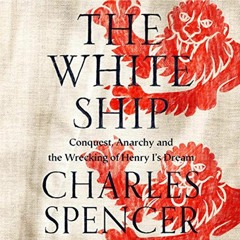READ KINDLE 📙 The White Ship: Conquest, Anarchy and the Wrecking of Henry I’s Dream