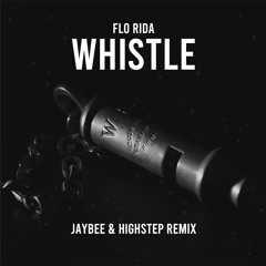 Flo Rida - Whistle (Jaybee & HIGHSTEP Remix)