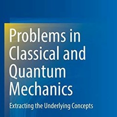 [Get] KINDLE PDF EBOOK EPUB Problems in Classical and Quantum Mechanics by  Kelley 📤