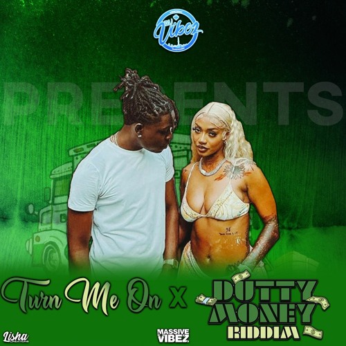 TURN ME ON X DUTTY MONEY RIDDIM (VIBEZENT REMIX)