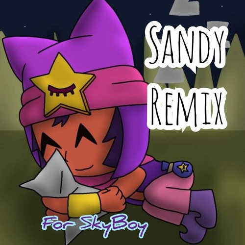 Brawl Stars Sandy Skyboy Remix By Sky Music - sandy brawl stars dibujo