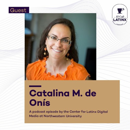 Episode 41 - Catalina M. de Onís and transformando academia with multilingual culturas