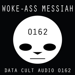 Data Cult Audio 0162- Woke - Ass Messiah