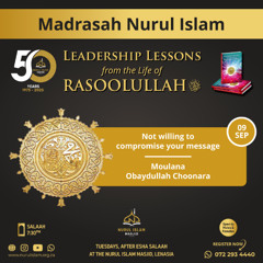 Dont Compromise your message - Leadership Lesson from the Seerah - Ml Obaydullah Choonara - Madrasah Nurul Islam