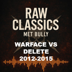 Warface vs Delete 2012-2015 - Raw Classics met Bully #9