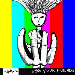USE YOUR FRIENDS